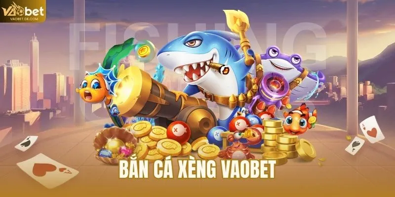 Bắn Cá Xèng VAOBET - Game Bắn Cá Đổi Thưởng Đáng Trải Nghiệm