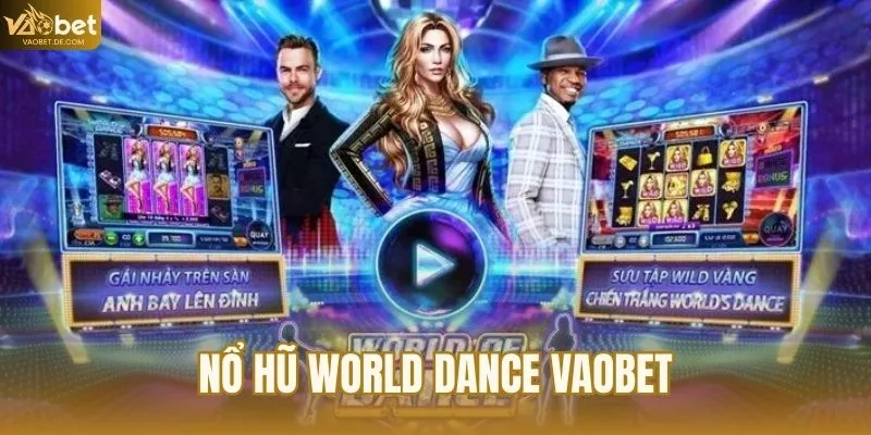 Nổ Hũ World Dance VAOBET - Trải Nghiệm Slot Đỉnh Cao Đầy Màu Sắc